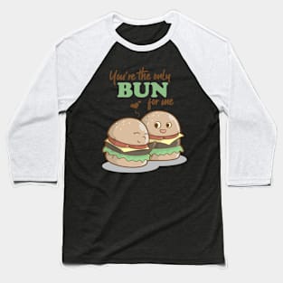 You Are The Only Bun For Me Valentines Day Food Pun Baseball T-Shirt